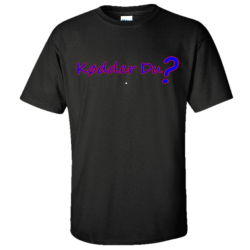 T-shirt "Kødder du?"